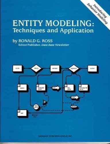 ENTITY MODELING: TECHNIQUES AND APPLICATION By Ronald G. Ross **Excellent**