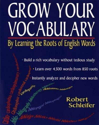 Grow Your Vocabulary:: By Learning the Roots of English Words by Rob Schleifer
