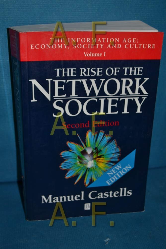The Rise of the Network Society (The Information Age: Economy, Society and C…