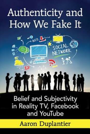 Authenticity and How We Fake It: Belief and Subjectivity in Reality Tv, Fac…