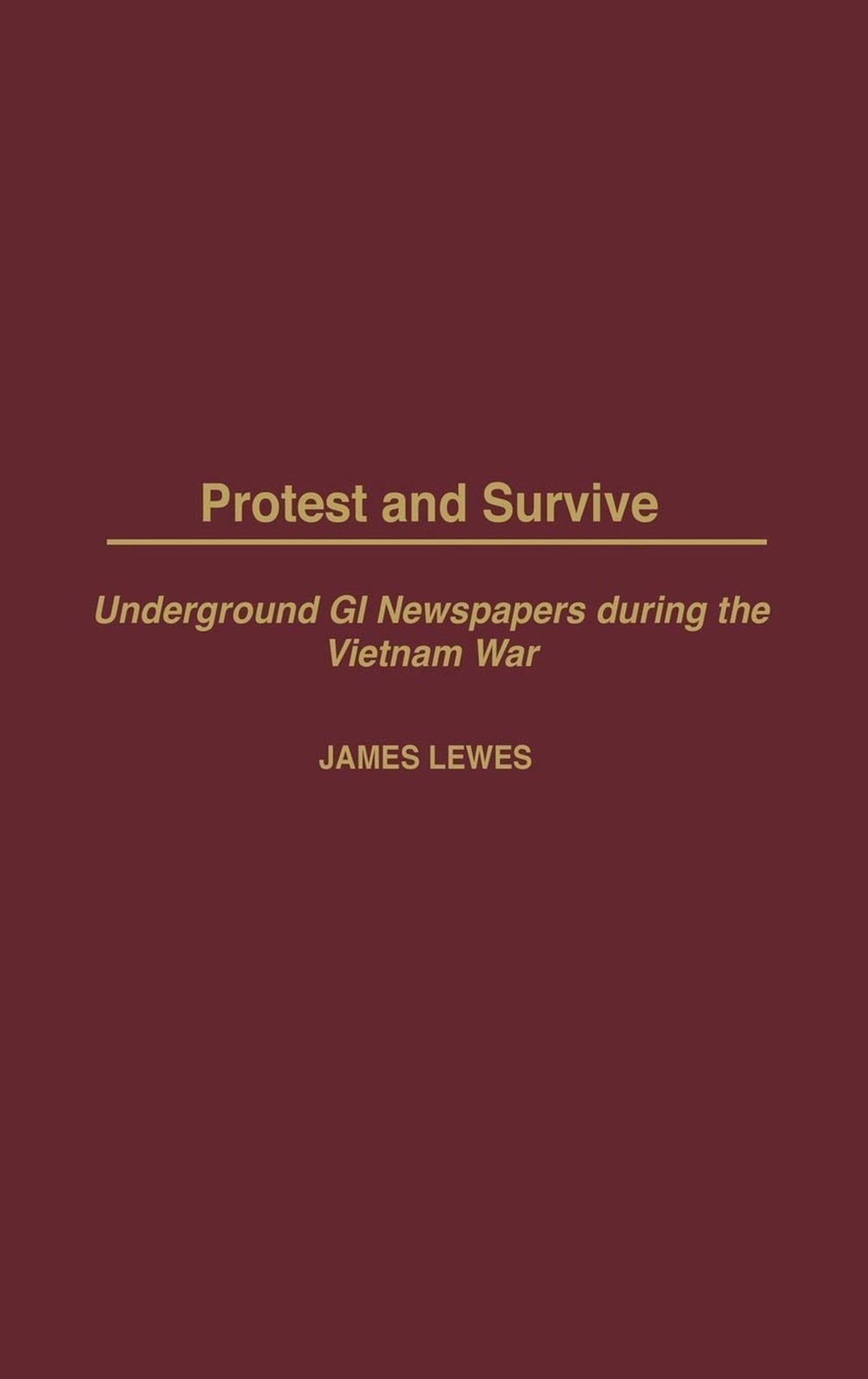 Protest and Survive: Underground GI Newspapers during the Vietnam War