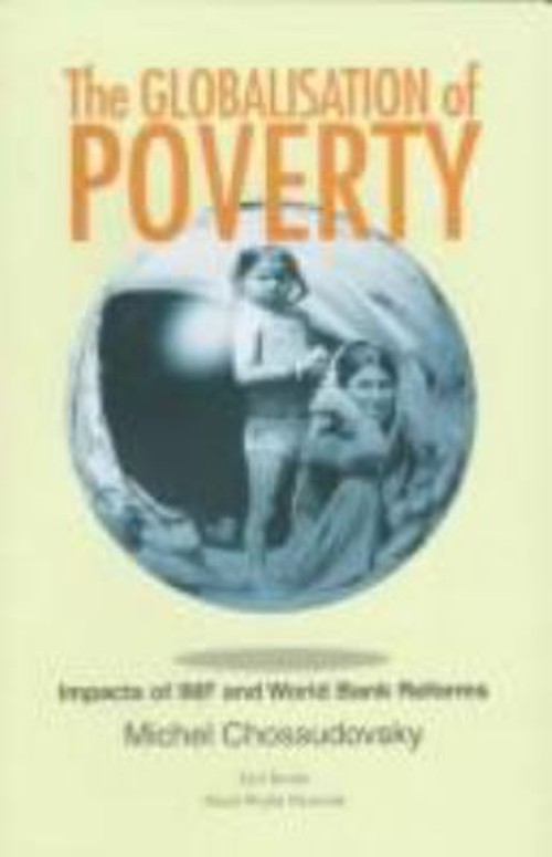 The Globalization of Poverty : Impacts of IMF and World Bank Refo