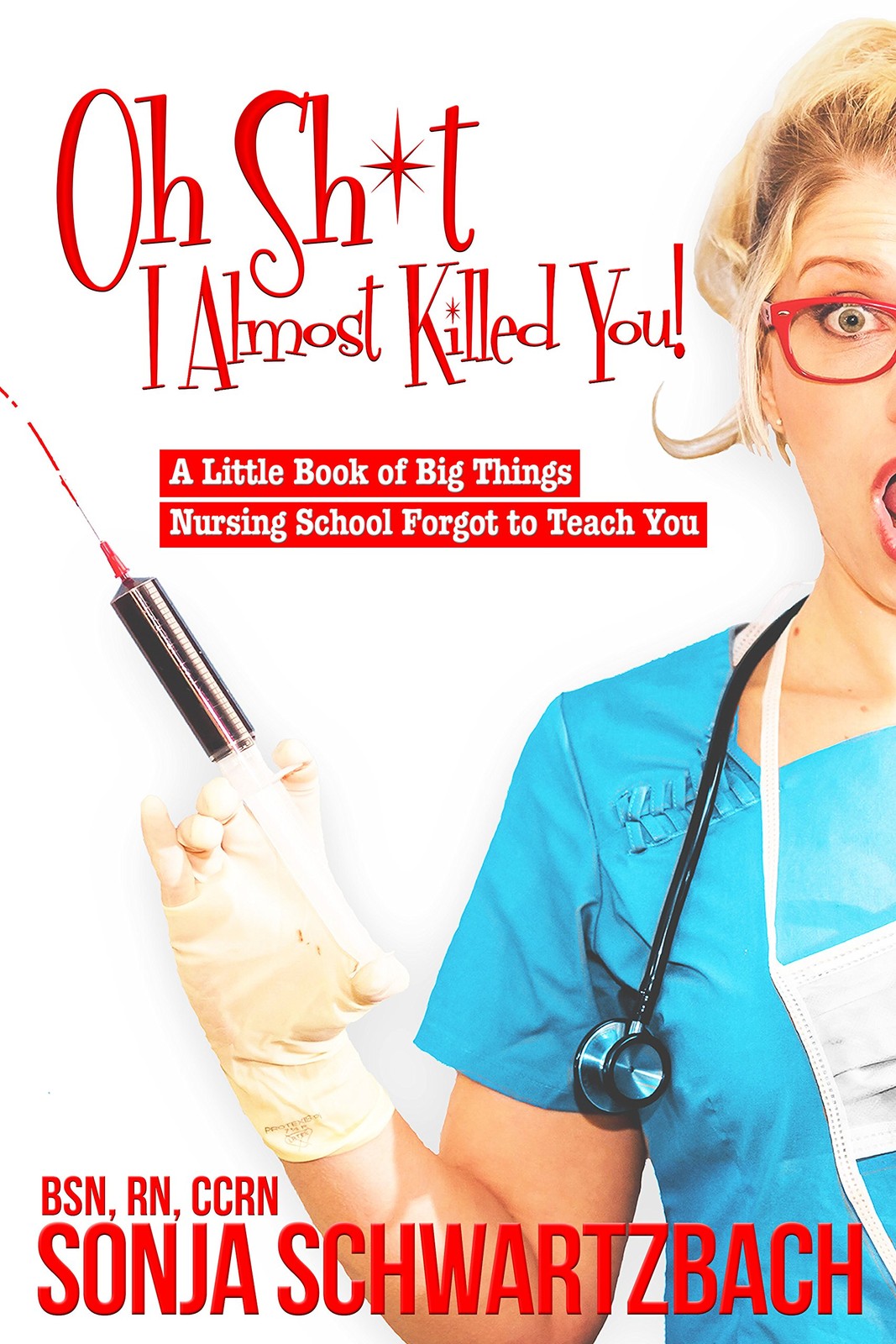 Oh Sh*t, I Almost Killed You! A Little Book of Big Things Nursing School For…