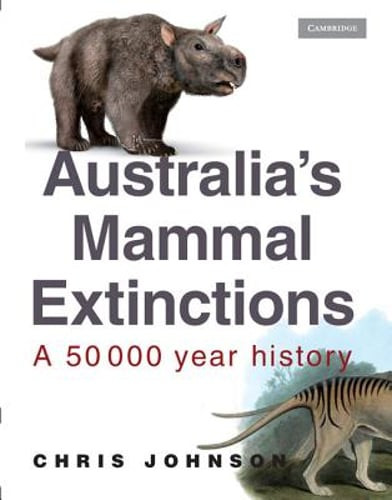 Australia’s Mammal Extinctions: A 50 000 Year History by Chris Johnson: Used