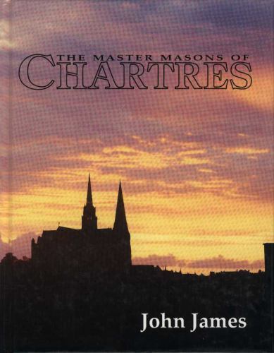 The Master Masons of Chartres by James, John
