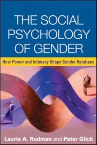 The Social Psychology of Gender: How Power and Intimacy Shape Gender Relations