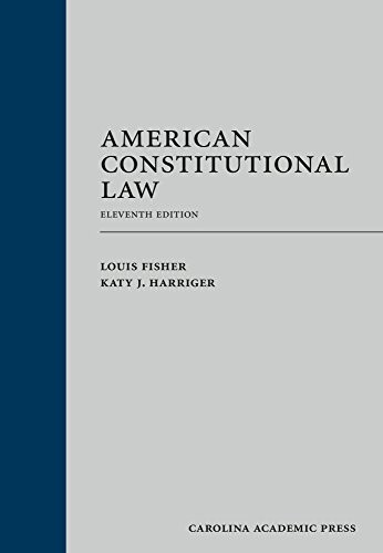 AMERICAN CONSTITUTIONAL LAW, ELEVENTH EDITION By Louis Fisher & Katy J. Harriger