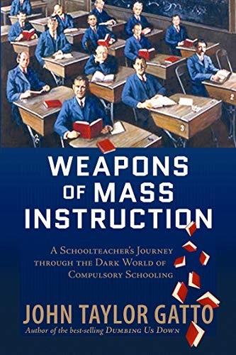 Weapons of Mass Instruction: A Scho…, Gatto, John Tay
