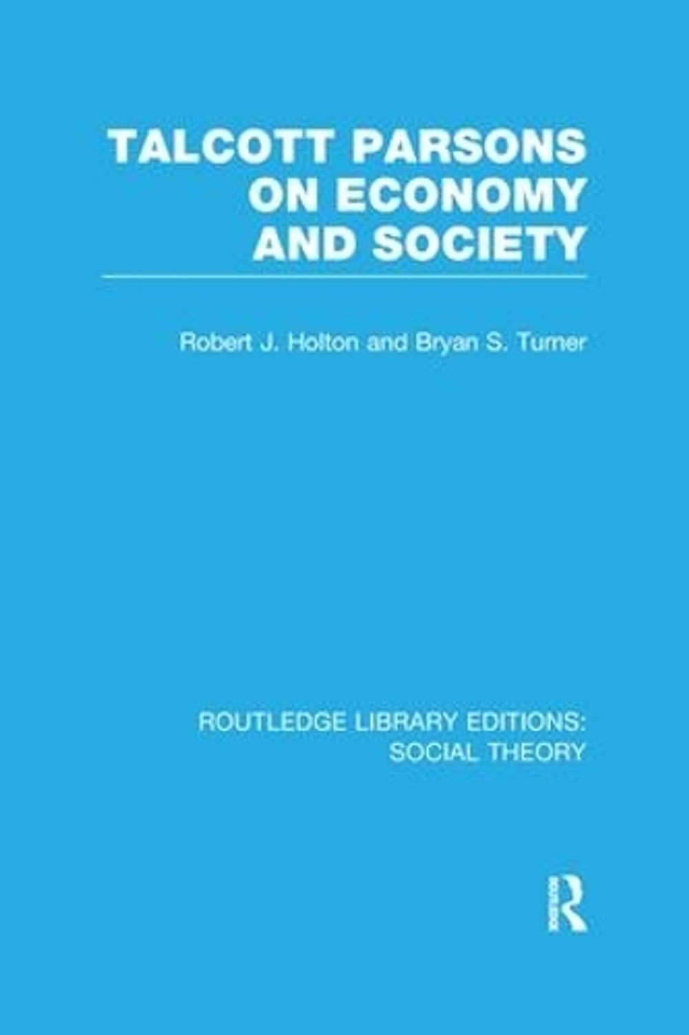 Talcott Parsons on Economy and Society (RLE Social Theory) by Bryan S. Turner (E