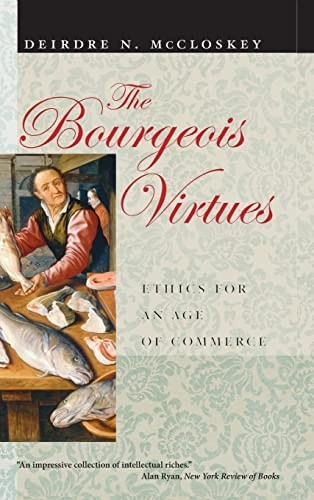 The Bourgeois Virtues – Ethics for …, Mccloskey, Deid
