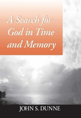 A Search for God in Time and Memory by John S Dunne: Used