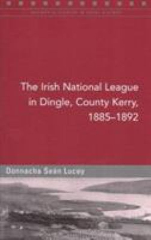 The Irish National League in Dingle, County Kerry, 1885-92 Donnac