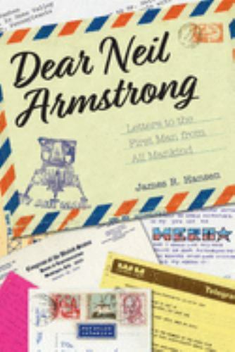 Dear Neil Armstrong: Letters to the First Man from All Mankind (Purdue Studies