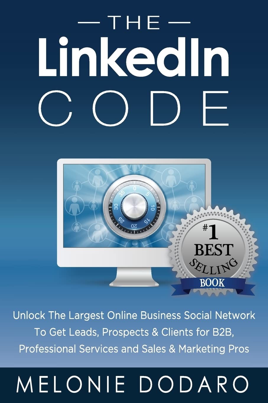 The LinkedIn Code: Unlock the largest online business social network to get …