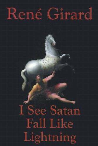 I See Satan Fall Like Lightning – Paperback By Rene Girard – GOOD