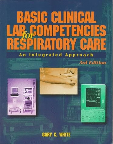 BASIC CLINICAL LAB COMPETENCIES FOR RESPIRATORY CARE: AN By Gary White