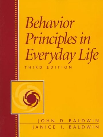 BEHAVIOR PRINCIPLES IN EVERYDAY LIFE By John D. Baldwin & Janice Baldwin