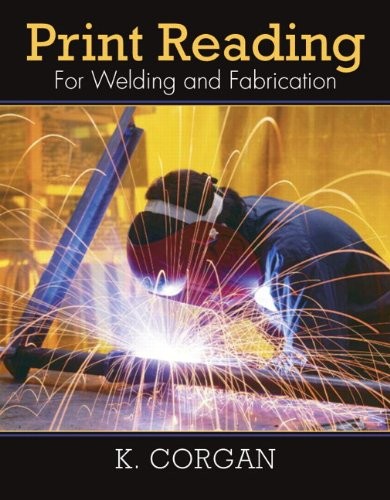 PRINT READING FOR WELDING AND FABRICATION By Kevin Corgan