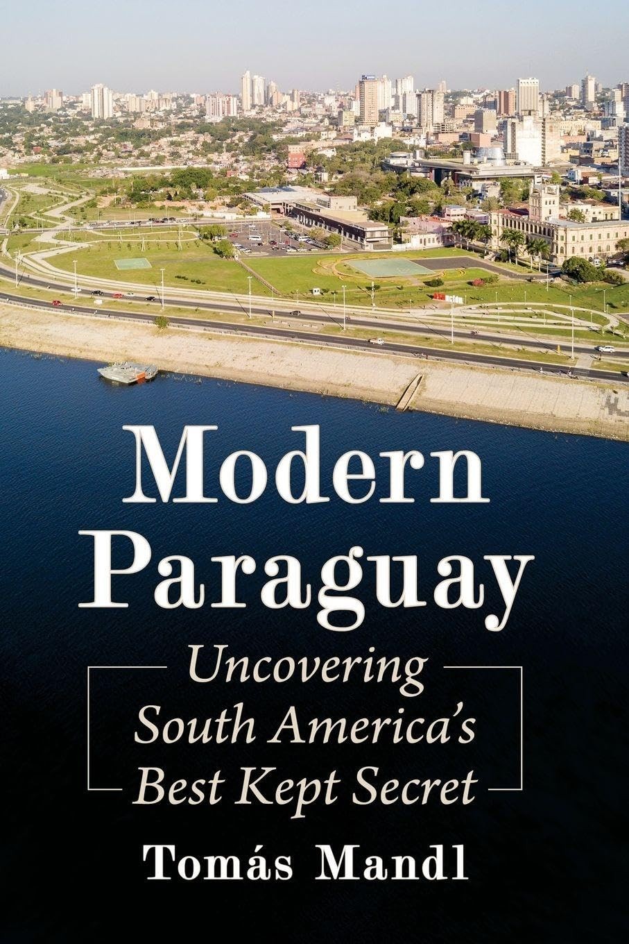 Modern Paraguay: Uncovering South America’s Best Kept Secret