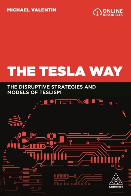 The Tesla Way: The Disruptive Strategies And Models Of Teslism