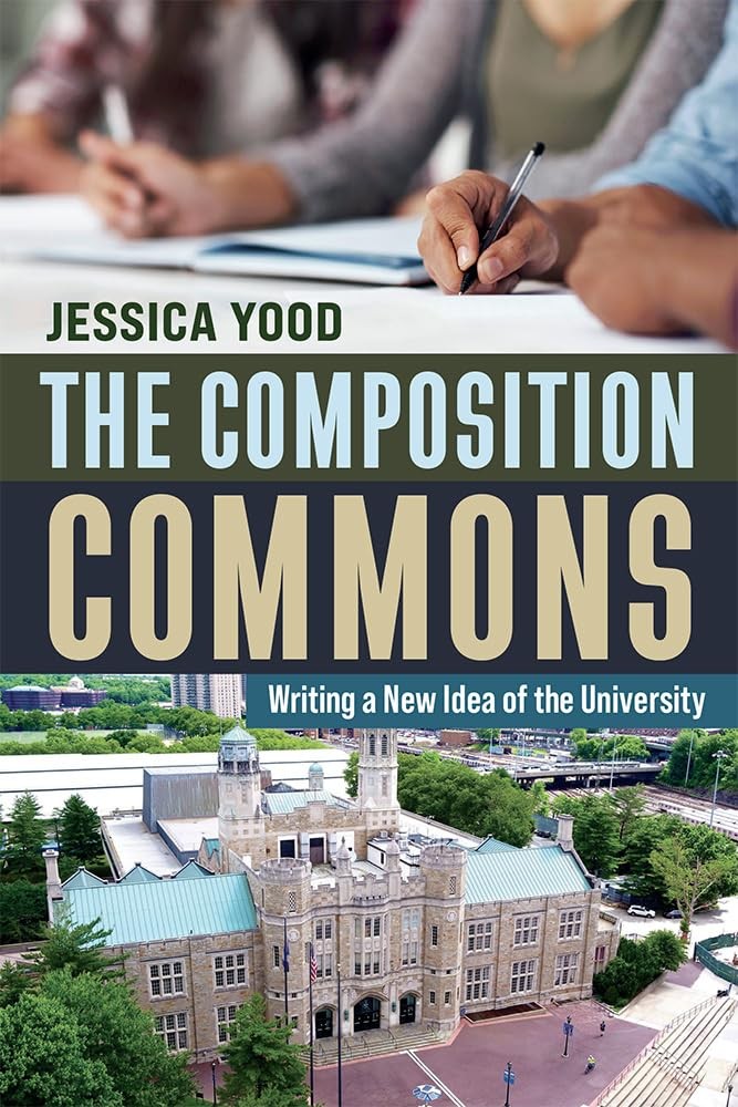 The Composition Commons: Writing a New Idea of the University by Yood
