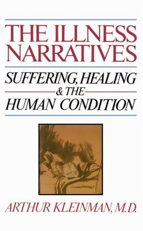 The Illness Narratives : Suffering, Healing, and the Human Condit