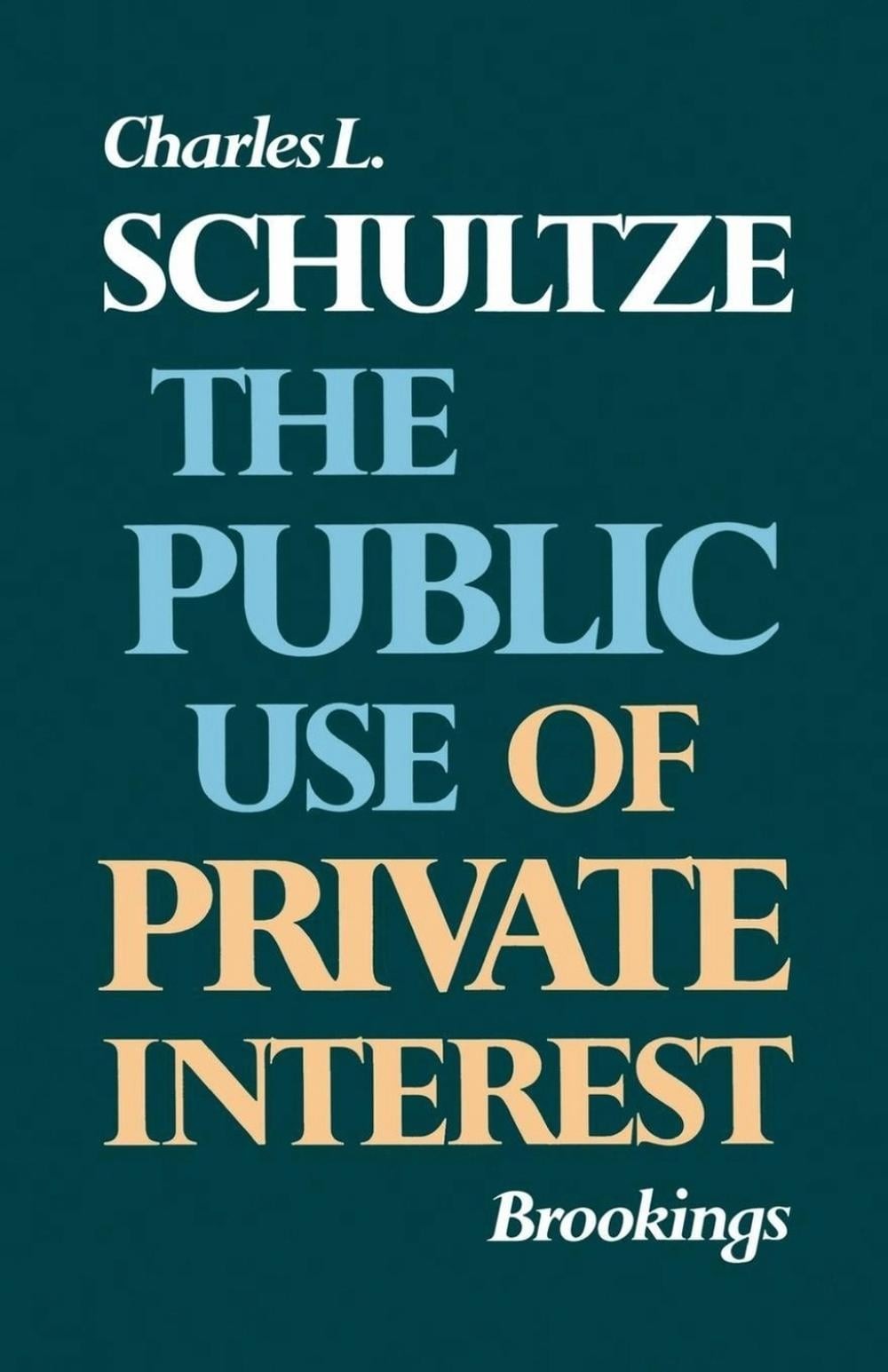 The Public Use of Private Interest by Charles L. Schultze (English) Paperback Bo