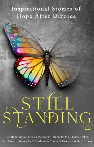 Still Standing: Inspirational Stories Of Hope After Divorce