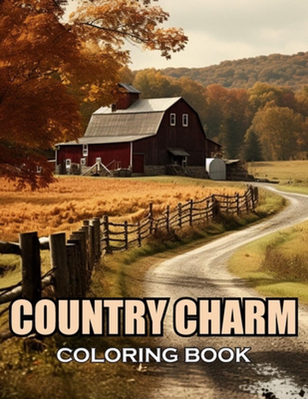 Country Charm Coloring Book: 100+ Amazing Coloring Pages for All Ages by Hulk St