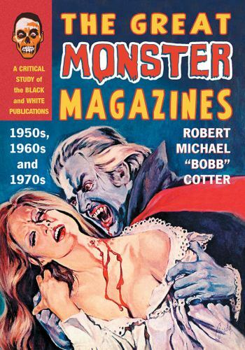 Great Monster Magazines : A Critical Study of the Black and White Publication…