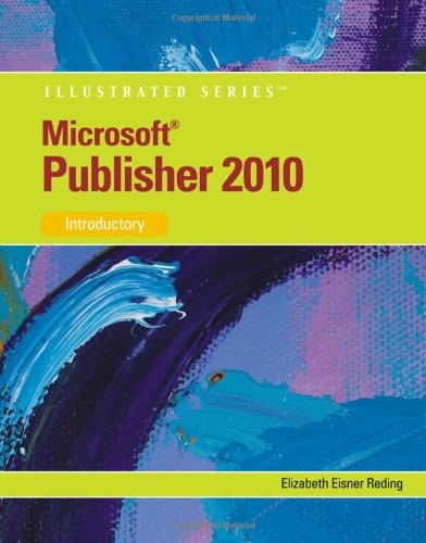 MICROSOFT PUBLISHER 2010: ILLUSTRATED (SAM 2010 COMPATIBLE By Elizabeth Eisner