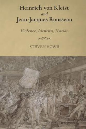 Heinrich Von Kleist and Jean-Jacques Rousseau : Violence, Identity, Nation, H…