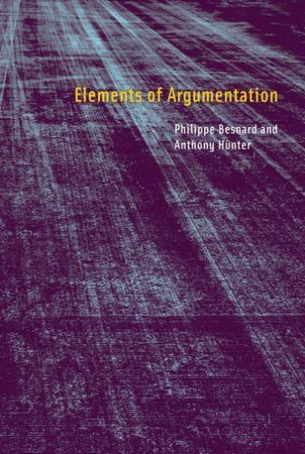 Elements of Argumentation by Besnard, P. Hunter, A.-As New HC/DJ.