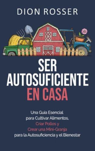 Ser Autosuficiente En Casa by Dion Rosser, Rosser, Like New Used, Free shippi…