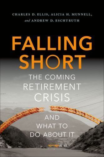 Falling Short: The Coming Retirement Crisis and What to Do About It Ellis, Char