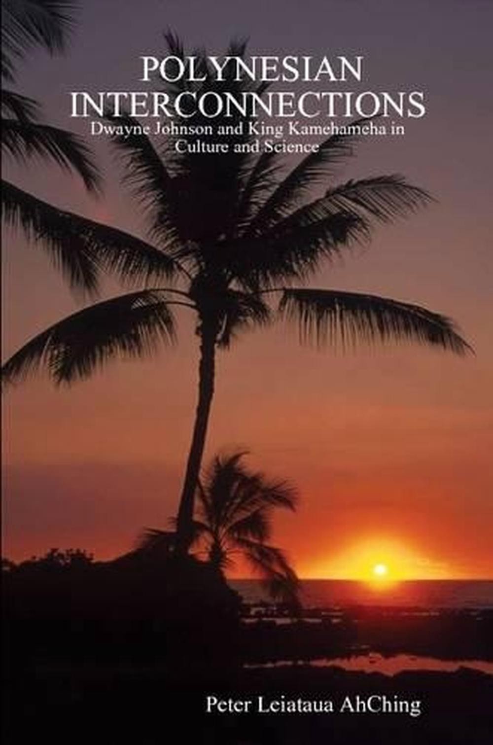 Polynesian Interconnections: Dwayne Johnson as King Kamehameha. 2nd Edition by P