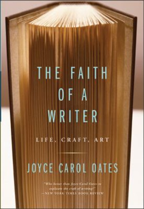 The Faith of a Writer : Life, Craft, Art Paperback Joyce Carol Oa