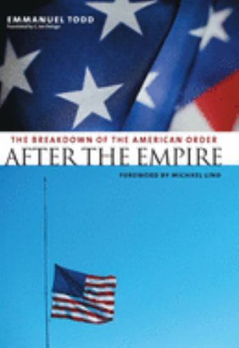 After the Empire: The Breakdown of the American Order by Todd, Emmanuel