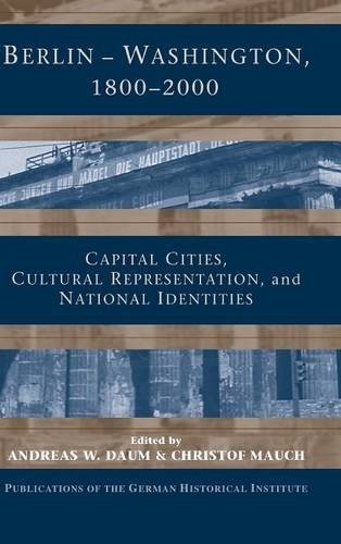 Berlin – Washington, 1800–2000: Capital Cities, Cultural Represe