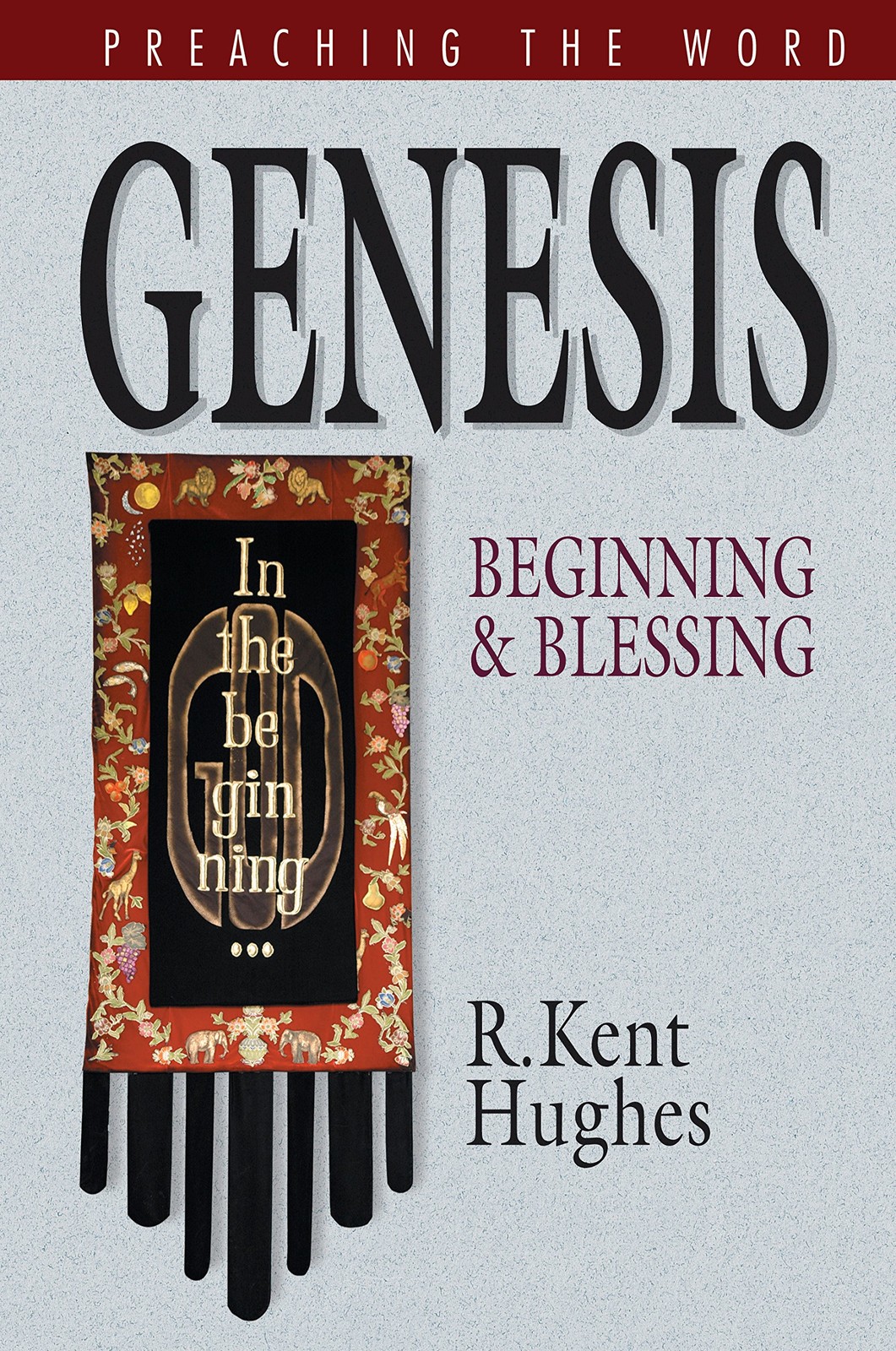 Genesis: Beginning and Blessing (PREACHING THE WORD) by Hughes