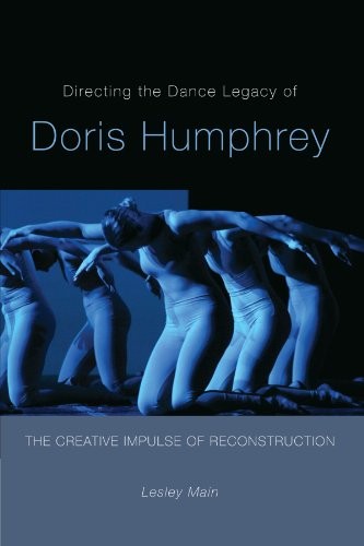 DIRECTING THE DANCE LEGACY OF DORIS HUMPHREY: THE CREATIVE By Lesley Main *Mint*