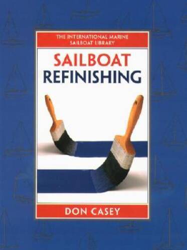 Sailboat Refinishing – Hardcover By Casey, Don – VERY GOOD