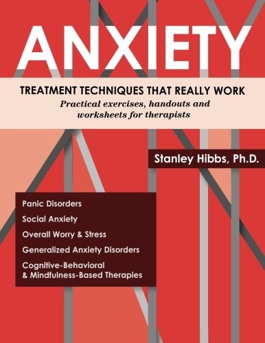 Anxiety: Treatment Techniques That Really Work: Practical Exercises, Handout…