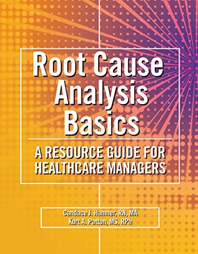 ROOT CAUSE ANALYSIS BASICS: A RESOURCE GUIDE FOR By Hcpro & Candace J. Hamner R