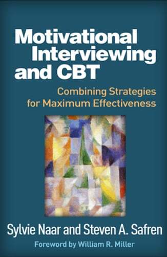 Motivational Interviewing and CBT: Combining Strategies for Maximum by Naar