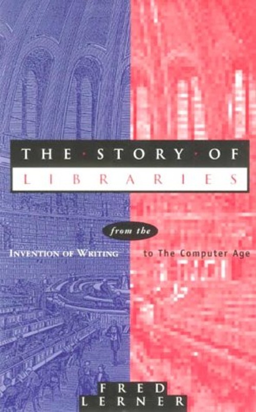 Story of Libraries : From the Invention of Writing to the Compute