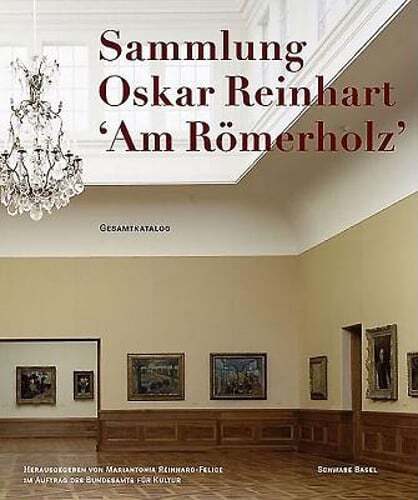 The Oskar Reinhart Collection Am Romerholz, Winterthur: Complete Catalogue: Used
