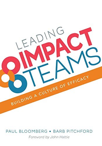LEADING IMPACT TEAMS: BUILDING A CULTURE OF EFFICACY By Paul J. Bloomberg & Barb