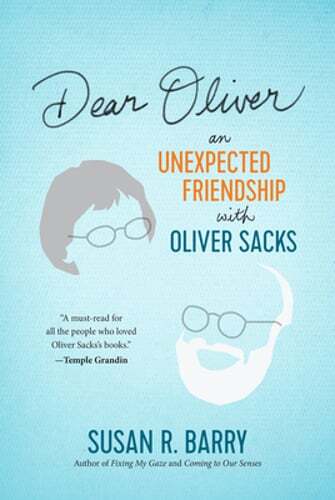 Dear Oliver: An Unexpected Friendship with Oliver Sacks by PhD Barry, Susan R