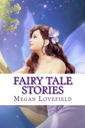 FAIRY TALE STORIES: FOR GIRLS AGES 4-8 YEARS OLD By Megan Lovefield *BRAND NEW*